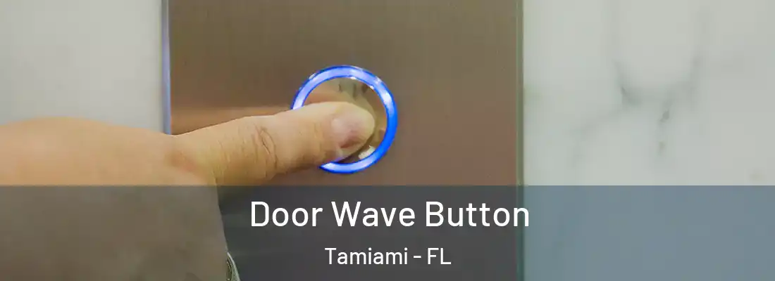  Door Wave Button Tamiami - FL