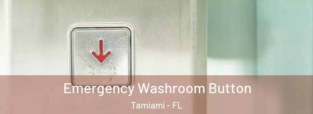  Emergency Washroom Button Tamiami - FL