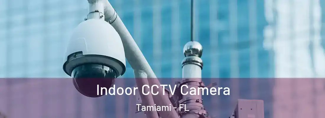 Indoor CCTV Camera Tamiami - FL
