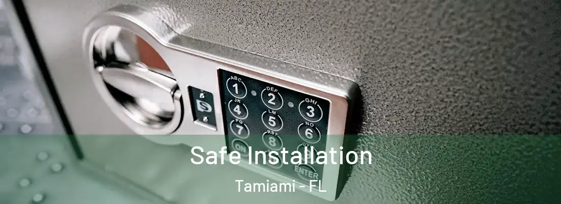 Safe Installation Tamiami - FL